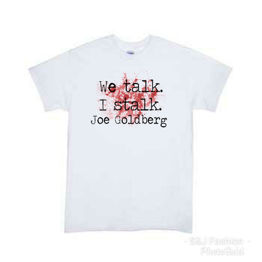We talk I stalk Joe Ladies Shirt Mens Shirt Girls Shirt Boys Shirt Valentine's Day