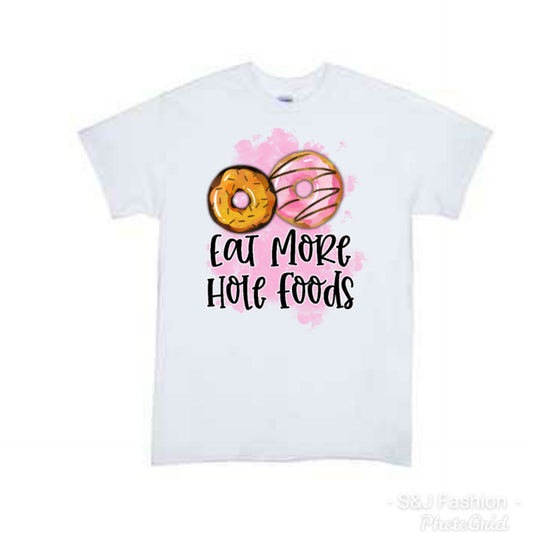 Eat more hole foods Ladies Shirt