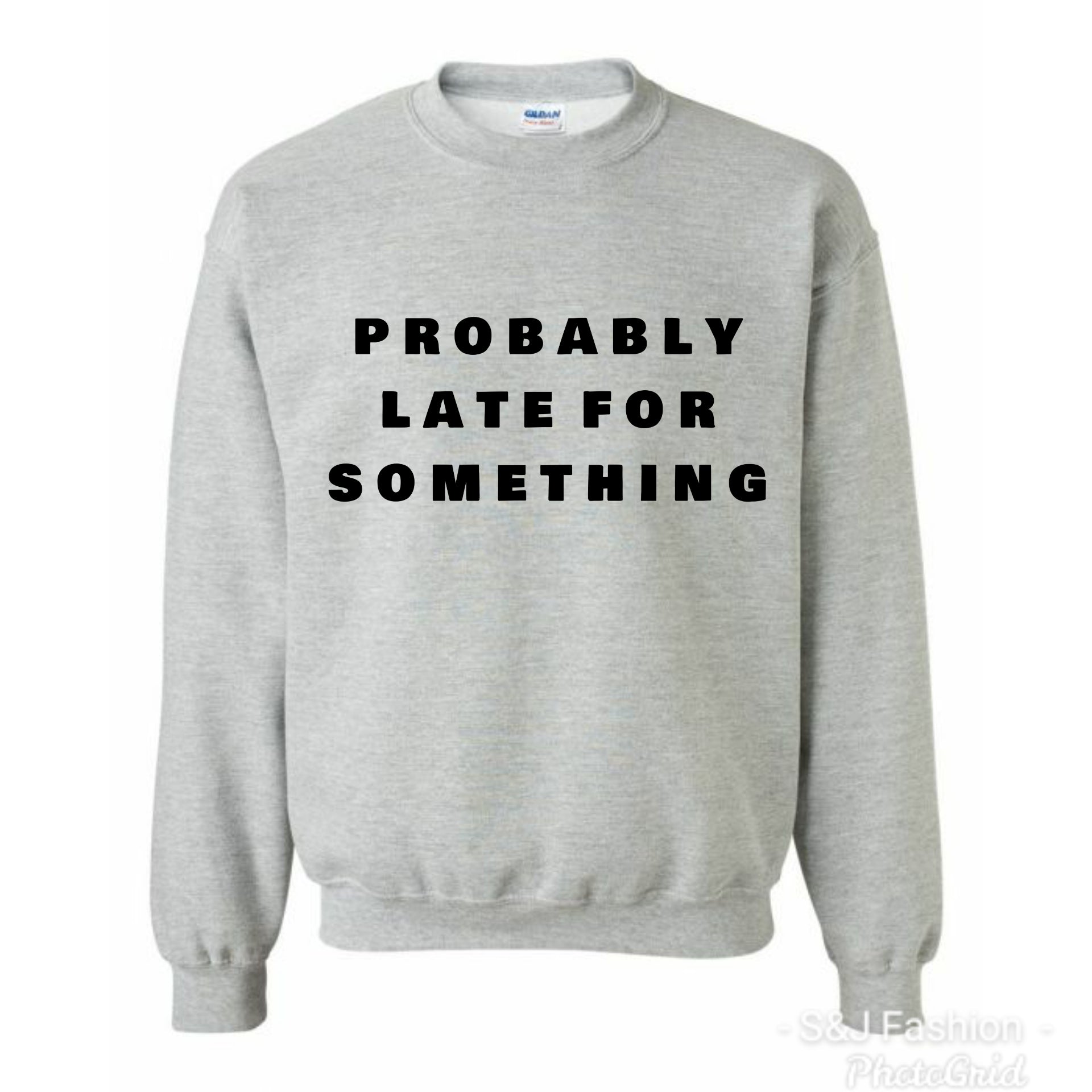 Probably Late For Something Ladies Shirt Sweater