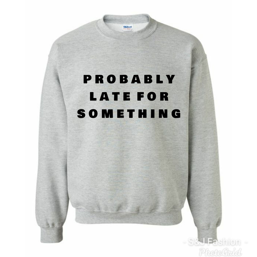 Probably Late For Something Ladies Shirt Sweater