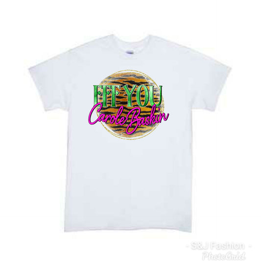 FFF you Carol Baskin Adult Ladies Shirt