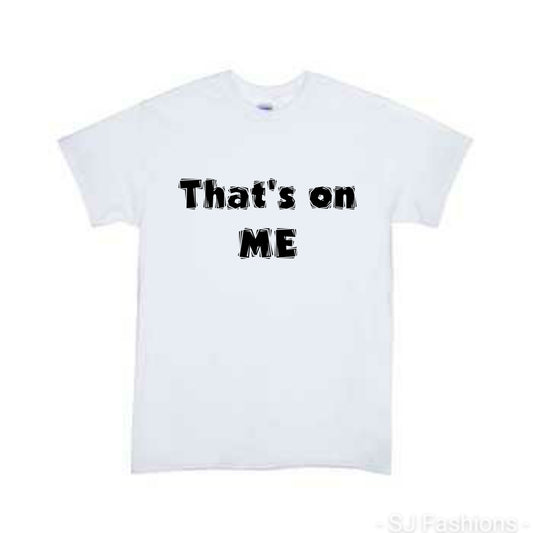 That's On Me Girls Shirt Boys Shirt Ladies Shirt Mens Shirt