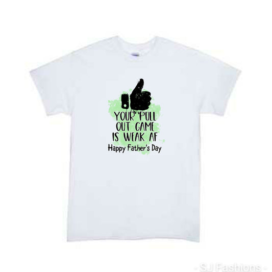 Your Pull out game is weak AF Father's Day Mens Shirt
