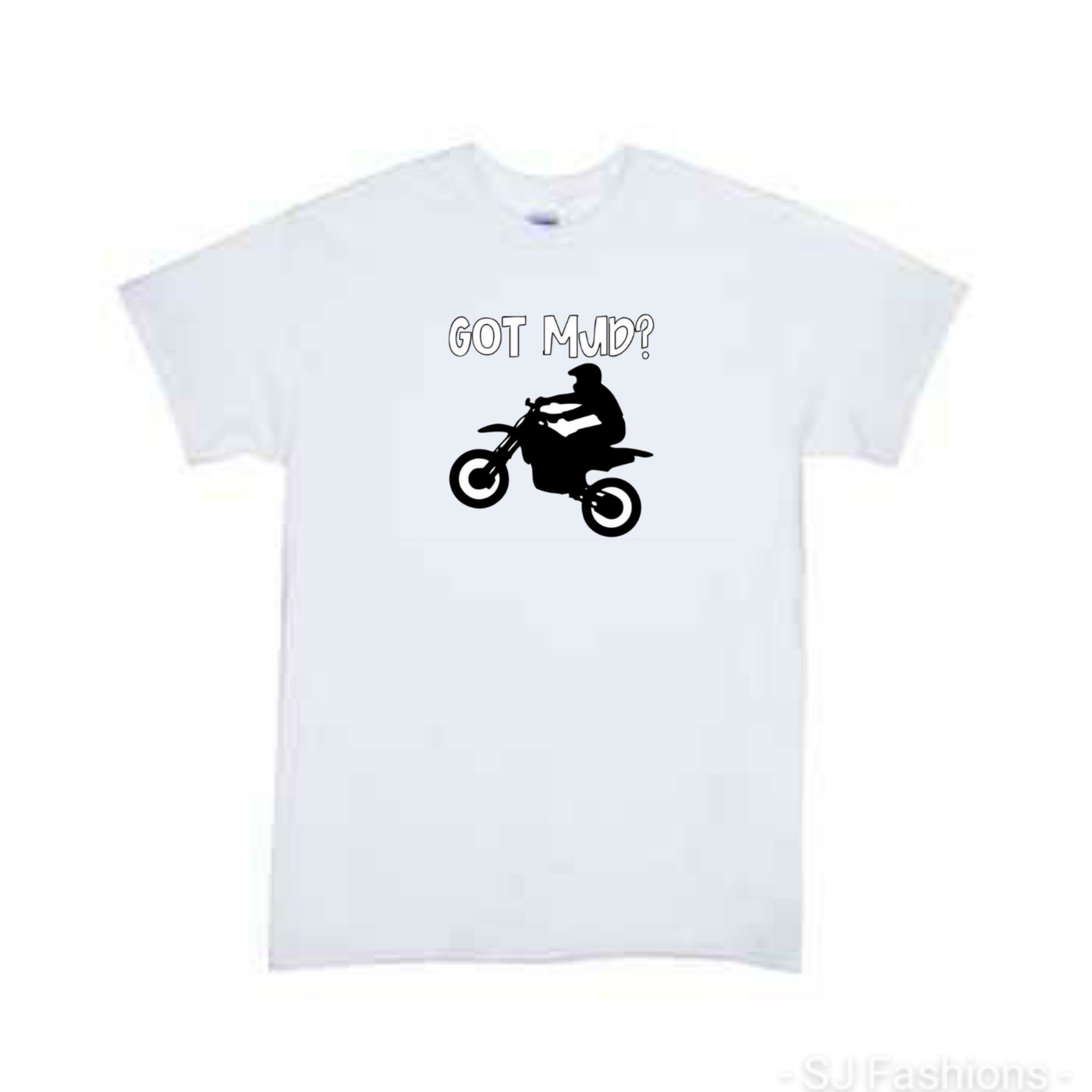 Got Mud Dirt Bike  Boys Shirt Girls Shirt Ladies Shirt Mens Shirt