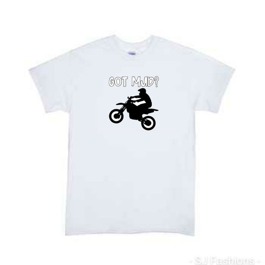 Got Mud Dirt Bike  Boys Shirt Girls Shirt Ladies Shirt Mens Shirt