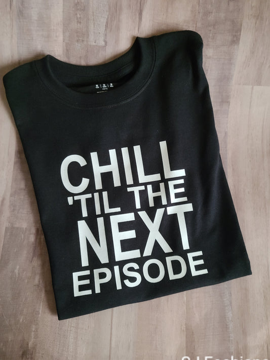 Chill til next episode Boys Shirt Girls Shirt