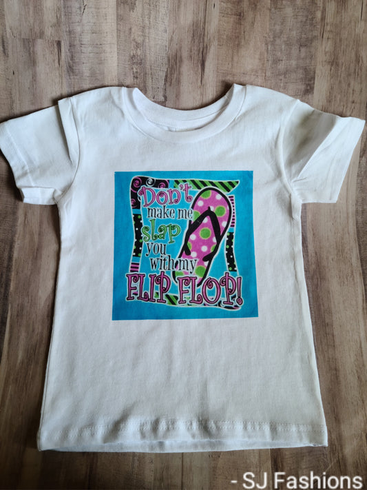 Don't make me slap you with my flip flop Girls Shirt