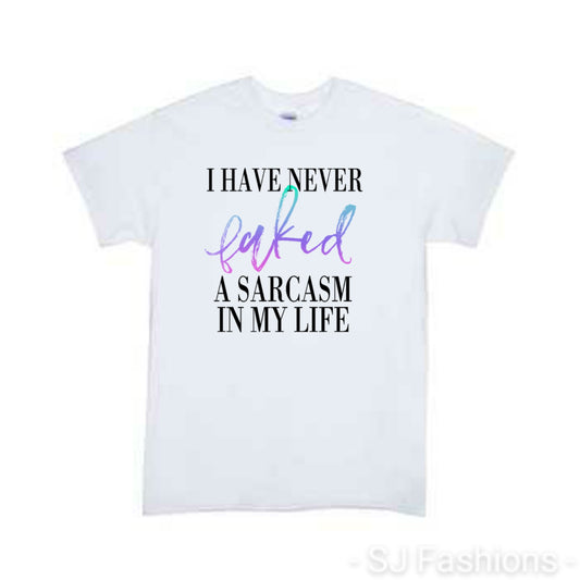 I Have Never Faked A  Sarcasm Ladies Shirt