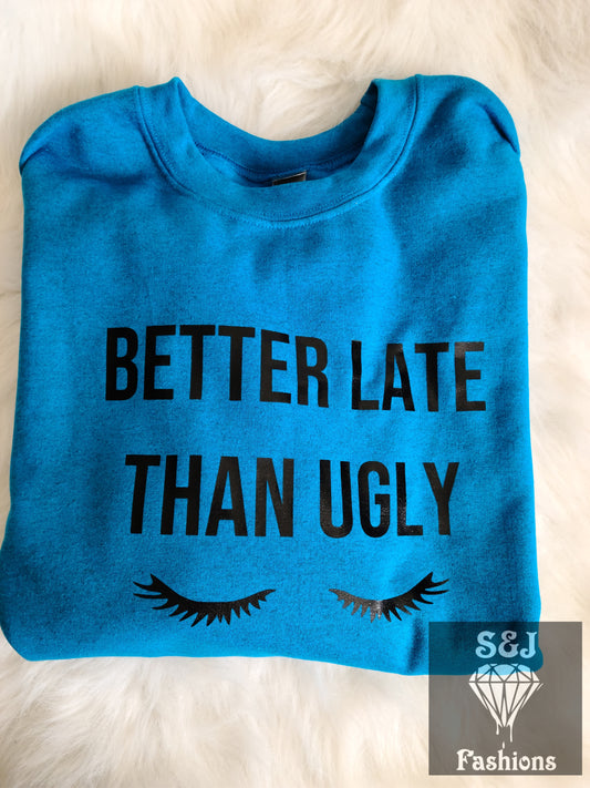Better Late Than Ugly Ladies Shirt Sweater