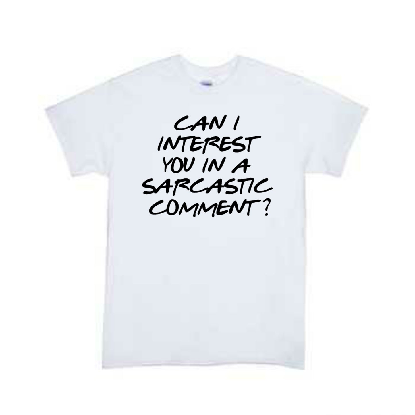 Can I Interest You In A Sarcastic Comment Friends Girls Shirt Boys Shirt Ladies Shirt Mens Shirt
