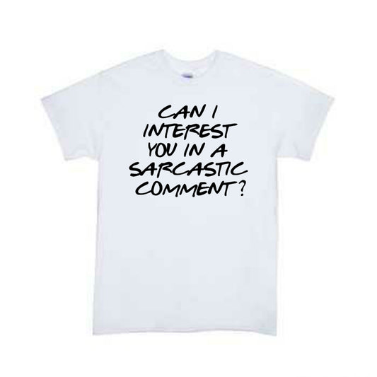 Can I Interest You In A Sarcastic Comment Friends Girls Shirt Boys Shirt Ladies Shirt Mens Shirt