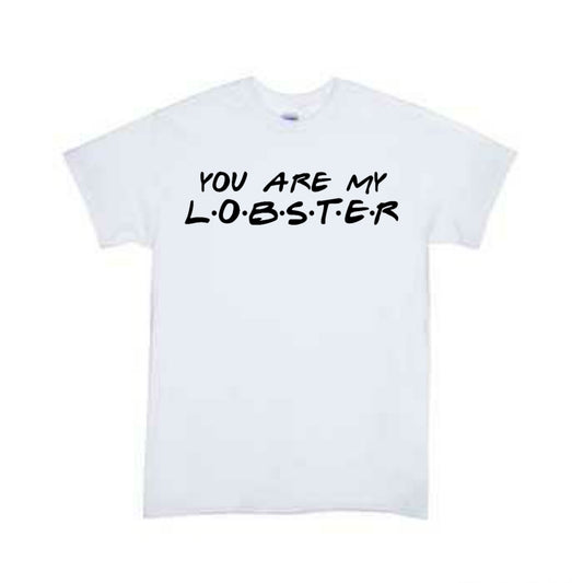 You Are My Lobster Friends Girls Shirt Boys Shirt Ladies Shirt Mens Shirt