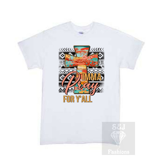 Imma Pray For Yall Girls Shirt Ladies Shirt