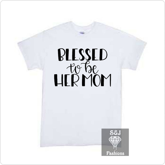 Blessed To Be Her Mom Mother's day Adult Ladies Shirt