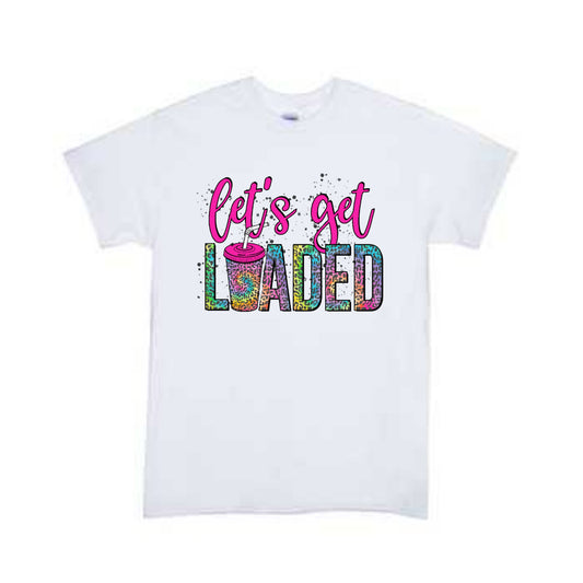 Let's Get Loaded Ladies Shirt