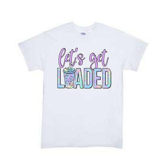 Let's Get Loaded Ladies Shirt