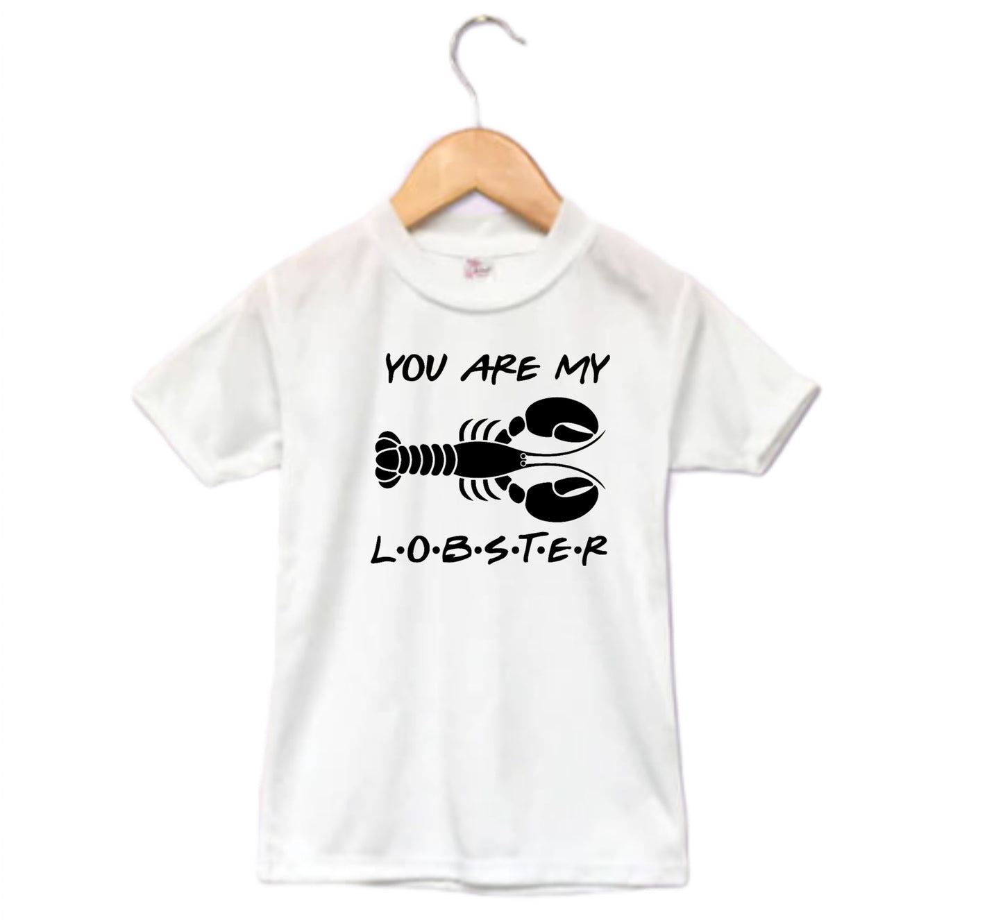 You Are My Lobster Friends Girls Shirt Boys Shirt Ladies Shirt Mens Shirt