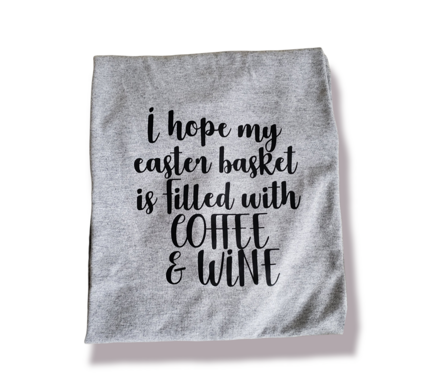 I Hope My Easter Basket is Filled With Coffee & Wine Ladies Shirt