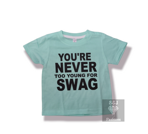 You're Never Too Young for Swag Boys Shirt Girls Shirt