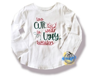 Too Cute To Wear Ugly Sweaters Christmas Girls Shirt Boys Shirt