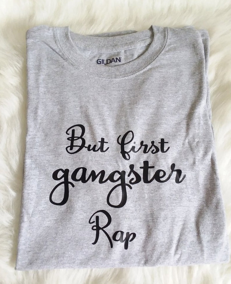 But First Gangster Rap Ladies Shirt Girls Shirt